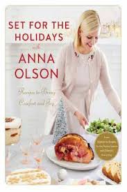 Set for the holidays with Anna Olson : recipes for bringing comfort and joy : from starters to sweets, for the festive season and (almost) every day