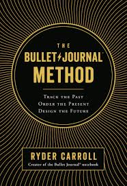 The bullet journal method : track the past, order the present, design the future