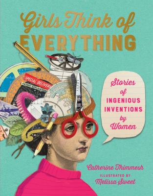 Girls think of everything  : stories of ingenious inventions by women