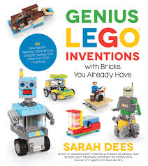 Genius LEGO inventions with bricks you already have : 40 new robots, vehicles, contraptions, gadgets, games and other fun STEM creations