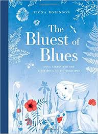 The bluest of blues : Anna Atkins and the first book of photographs