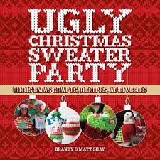 Ugly Christmas sweater party : Christmas crafts, recipes, activities