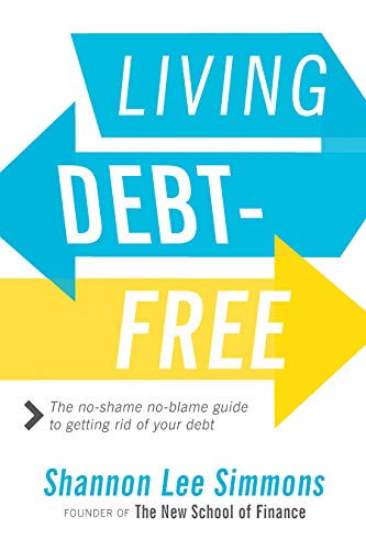 Living debt-free : the no-shame, no-blame guide to getting rid of your debt