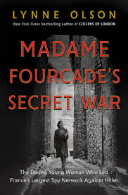 Madame Fourcade's secret war : the daring young woman who led France's largest spy network against Hitler
