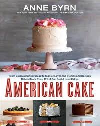 American cake : from colonial gingerbread to classic layer, the stories and recipes behind more than 125 of our best-loved cakes from past to present
