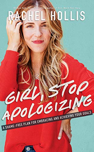 Girl, stop apologizing : a shame-free plan for embracing and achieving your goals
