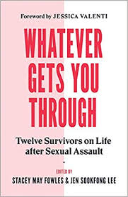 Whatever gets you through : twelve survivors on life after sexual assault