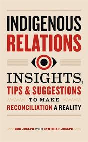 Indigenous relations : insights, tips & suggestions to make reconciliation a reality