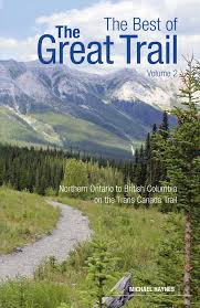 The best of the great trail. Volume 2, Northern Ontario to British Columbia on the Trans Canada Trail /