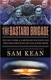The bastard brigade : the true story of the renegade scientists and spies who sabotaged the Nazi atomic bomb