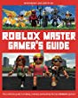 Roblox master gamer's guide : the ultimate guide to finding, making and beating the best ROBLOX games!