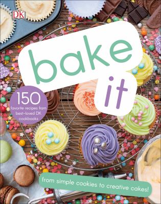Bake it : 150 favorite recipes from best-loved DK cookbooks.