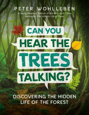Can you hear the trees talking : discovering the hidden life of the forest