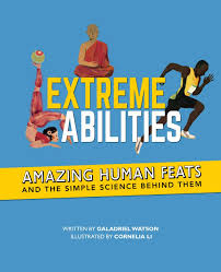 Extreme abilities : amazing human feats and the simple science behind them
