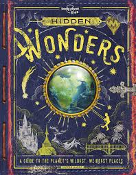 Hidden wonders : a guide to the planet's wildest, weirdest places