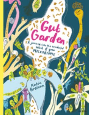 Gut garden : a journey into the wonderful world of your microbiome