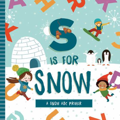 S is for snow : a snow ABC primer