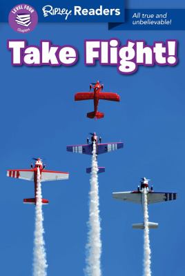 Take flight! : all true and unbelievable!