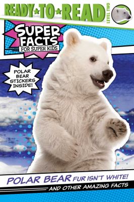 Polar bear fur isn't white! : and other amazing facts