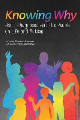 Knowing why : adult-diagnosed autistic people on life and autism