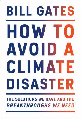 How to avoid a climate disaster : the solutions we have and the breakthroughs we need