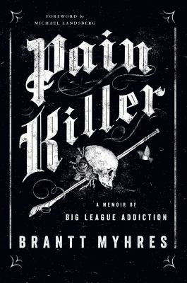Pain killer : a memoir of big league addiction