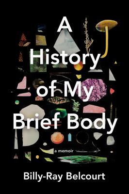 A history of my brief body : a memoir