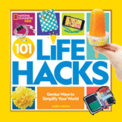 101 life hacks : genius ways to simplify your world.