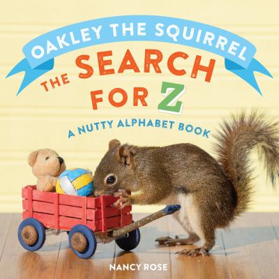 Oakley the squirrel : the search for Z : a nutty alphabet book