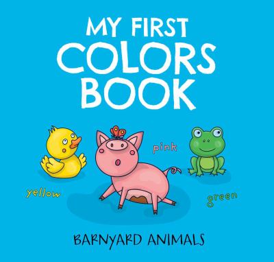 My first colors book : barnyard animals