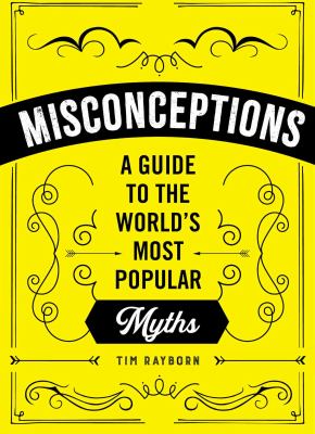 Misconceptions : a guide to the world's most popular myths