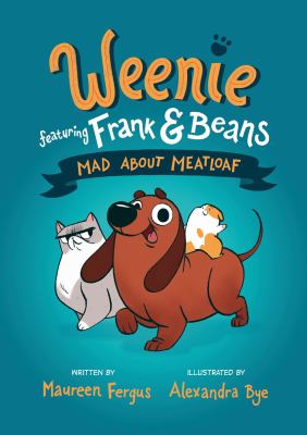 Weenie featuring Frank & Beans. Volume 1, Mad about meatloaf /