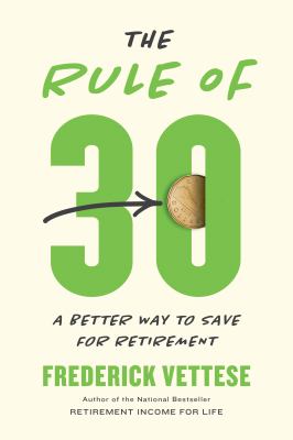 The rule of 30 : a better way to save for retirement