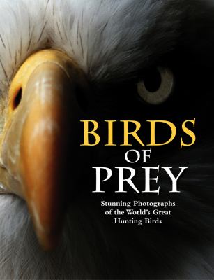 Birds of prey : spectacular photographs of the world's greatest hunting birds