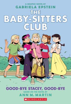 The Baby-sitters Club : a graphic novel. Good-bye Stacey, good-bye :