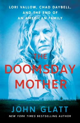 The doomsday mother : Lori Vallow, Chad Daybell, and the end of an American family