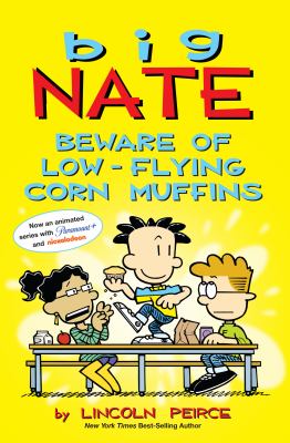 Big Nate. Beware of low-flying corn muffins /