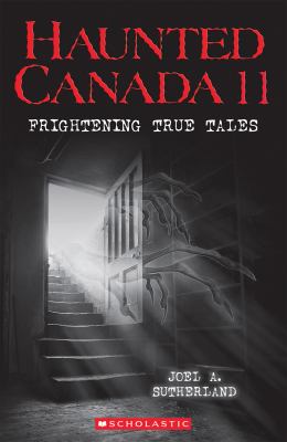 Haunted Canada 11 : frightening true stories