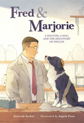 Fred & Marjorie : a doctor, a dog, and the discovery of insulin