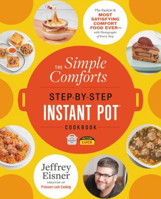 The simple comforts step-by-step Instant Pot cookbook : the easiest & most satisfying comfort food ever--with photographs of every step