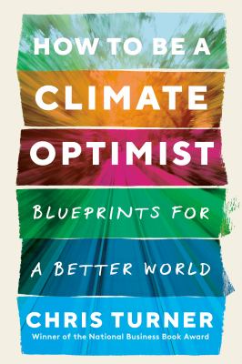 How to be a climate optimist : blueprints for a better world