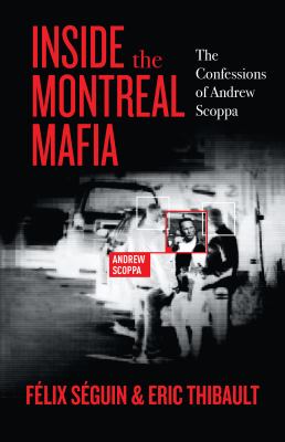 Inside the Montreal Mafia : the confessions of Andrew Scoppa