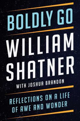 Boldly go : reflections on a life of awe and wonder
