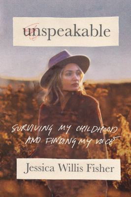 Unspeakable : surviving my childhood and finding my voice