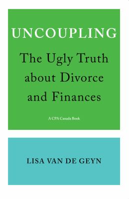 Uncoupling : the ugly truth about divorce and finances