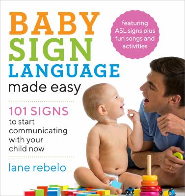 Baby sign language made easy : 101 signs to start communicating with your child now