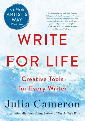 Write for life : creative tools for every writer : a six-week artist's way program