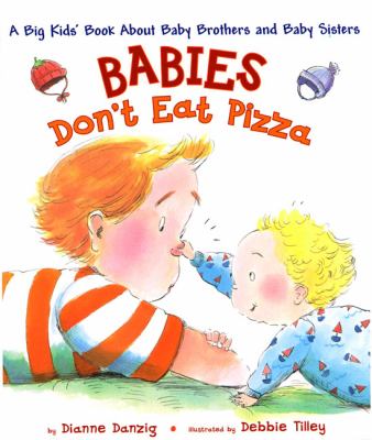 Babies don't eat pizza : the big kids' book about baby brothers and baby sisters