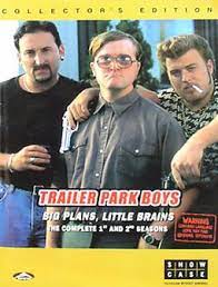 Trailer park boys season 1 & 2 [DVD]. The complete 1st and 2nd seasons, Big plans, little brains /
