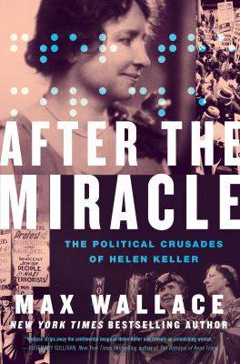 After the miracle : the political crusades of Helen Keller